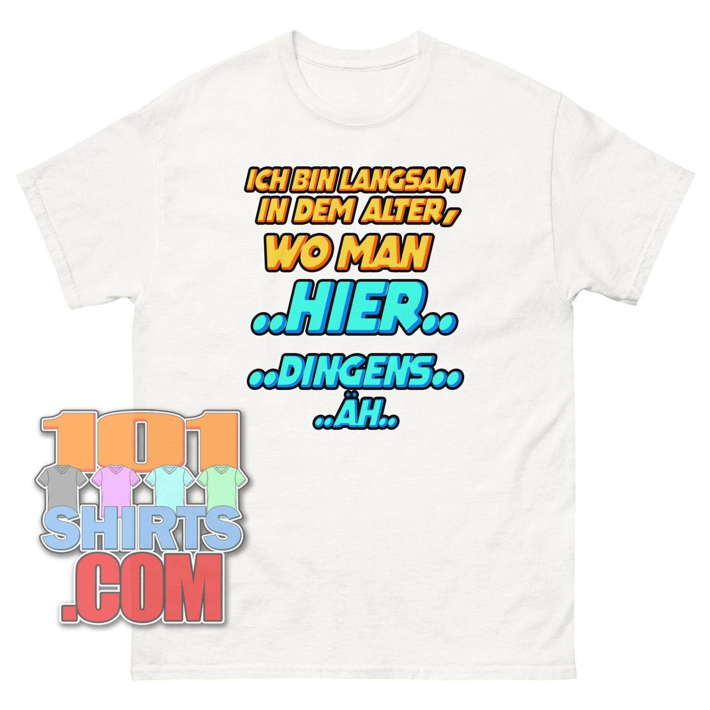 "ICH BIN LANGSAM IN DEM ALTER, WO MAN HIER... DINGENS... ÄH..." T-Shirt – Der humorvolle Gruß an das Älterwerden!