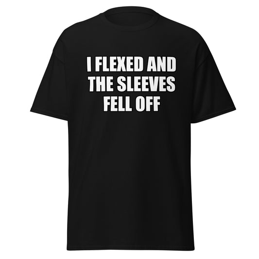 I Flexed and The Sleeves Fell Off T Shirt Funny Gym Workout Tee