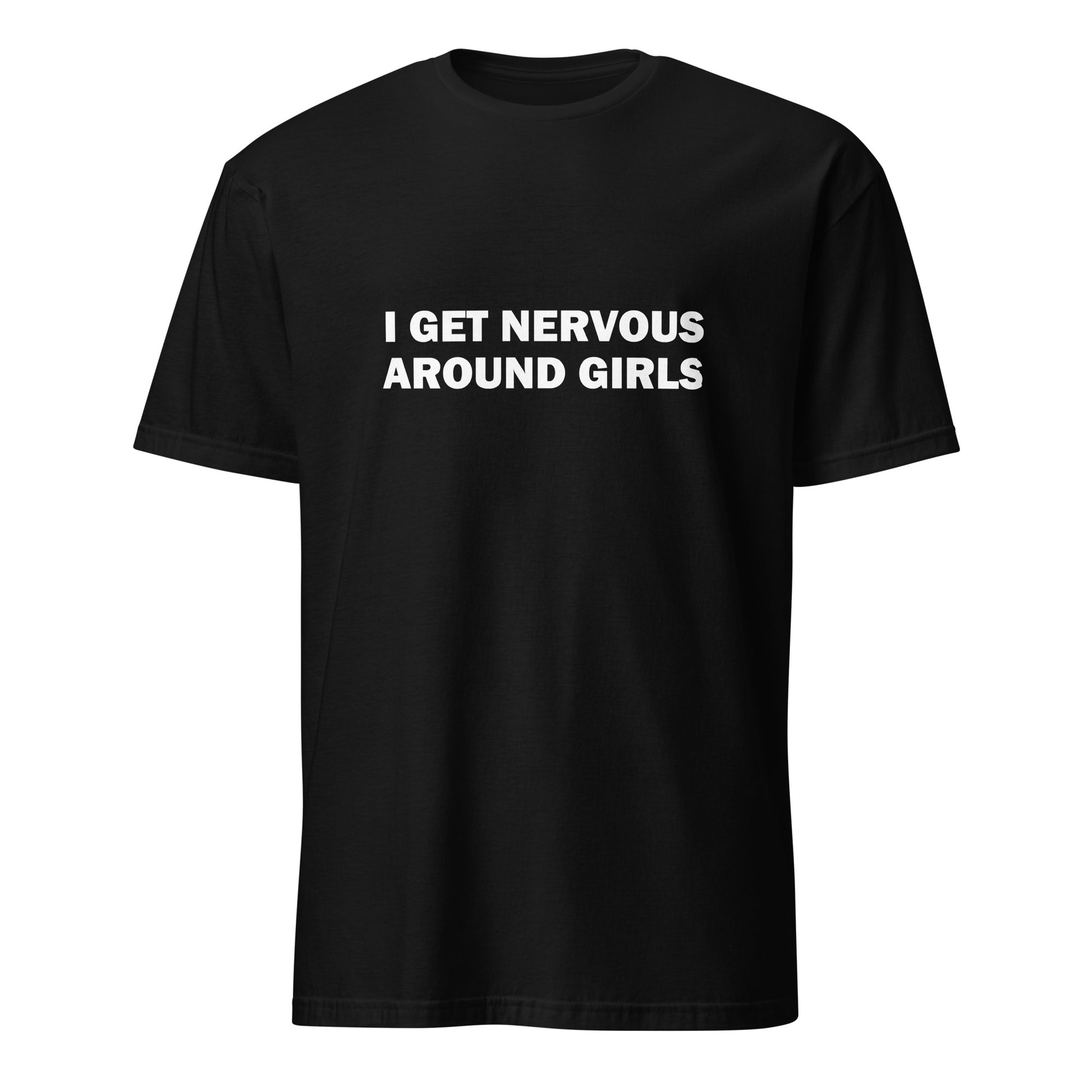 I Get Nervous Around Girls T-Shirt