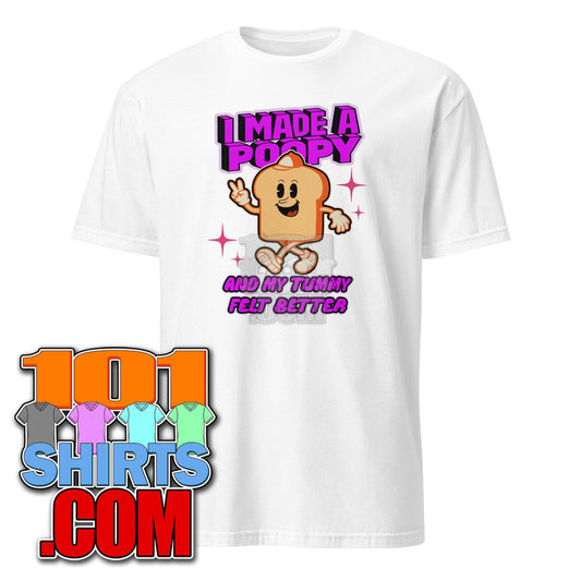 I Made A Poopy and My Tummy Felt Better Adult Humor Funny T-Shirt