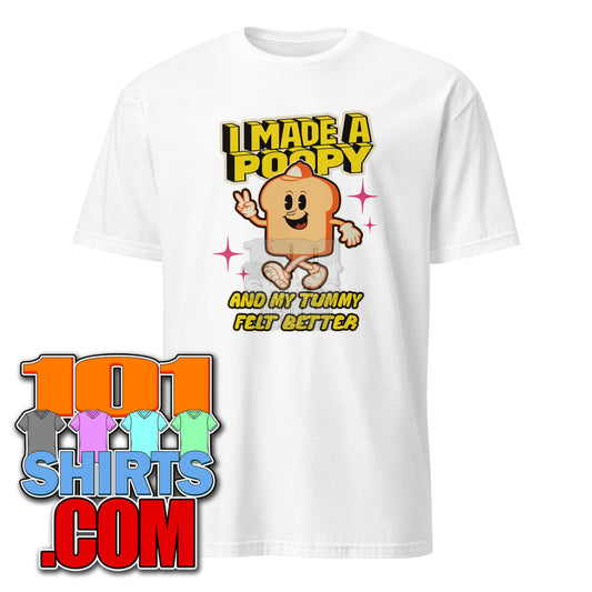 I Made A Poopy and My Tummy Felt Better Adult Humor Funny T-Shirt