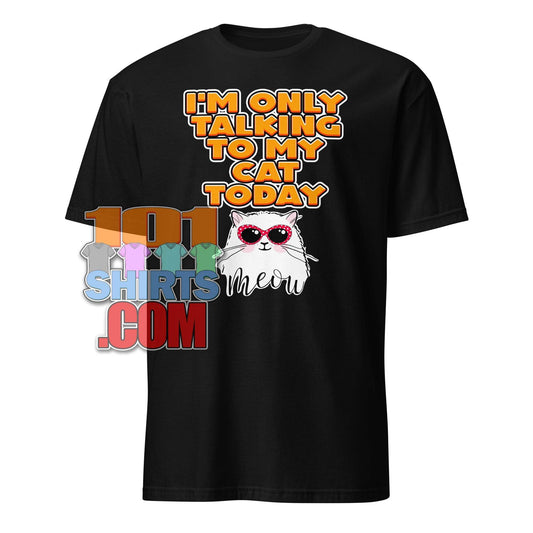 "I'm Only Talking To My Cat Today" Funny Cat Lover T-Shirt - Purr-fect for Introverts & Feline Fans Tee