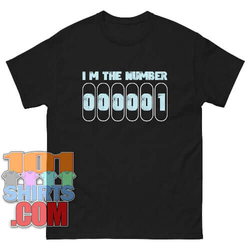 I'm The Number 000001 T-Shirt | Funny Unique & Coding Humor Tee
