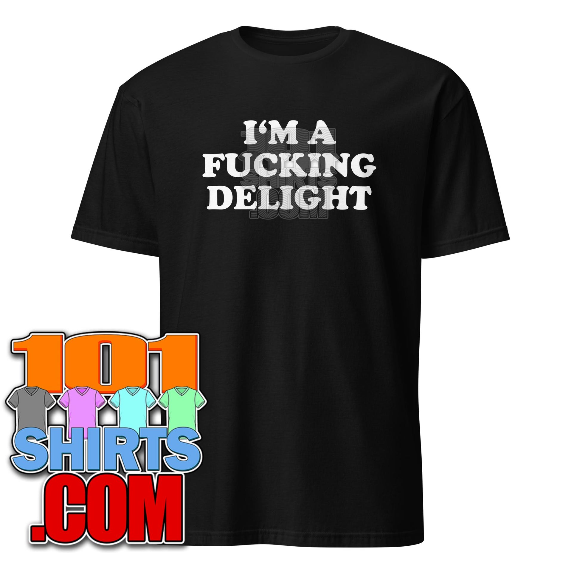 I'm a Fucking Delight Funny Sassy Bitchy T-Shirt Gift T-Shirt