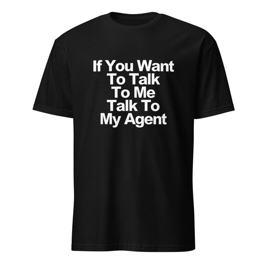 If You Want To Talk To Me Talk To My Agent Funny T-Shirt