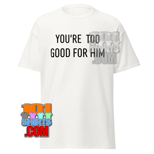 Ironheart Marvel TV Series Selma Tee You're Too Good For Him T-Shirt