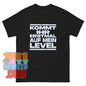 "KOMMT IHR ERSTMAL AUF MEIN LEVEL" T-Shirt – Das selbstbewusste Statement für alle Überflieger!