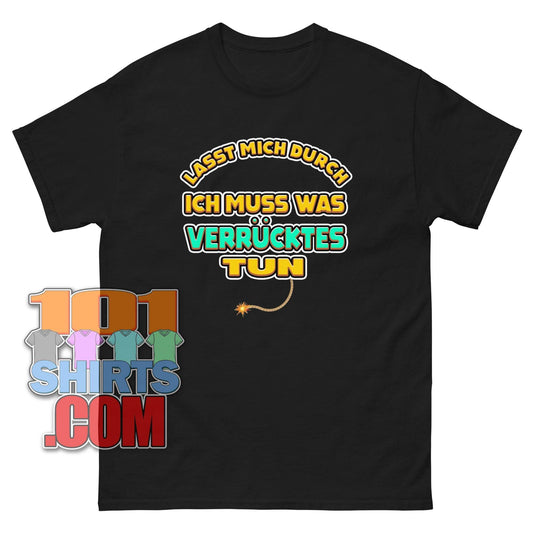 "LASST MICH DURCH! ICH MUSS WAS VERRÜCKTES TUN" T-Shirt – Das ultimative Statement für Abenteuerlustige!
