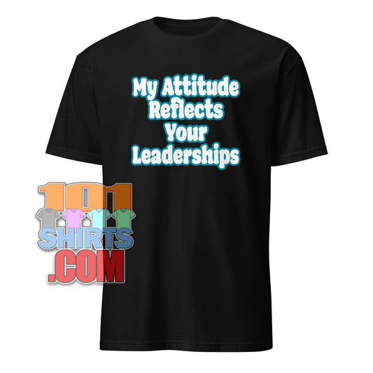 "My Attitude Reflects Your Leadership" Sarcastic Office Humor T-Shirt | Funny Work & Boss Gift | Perfect for Employees & Team Leaders Tee