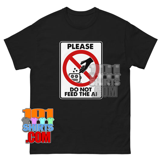 Please Do Not Feed The AI T-Shirt | Funny Tech Humor & Robot Gag Tee