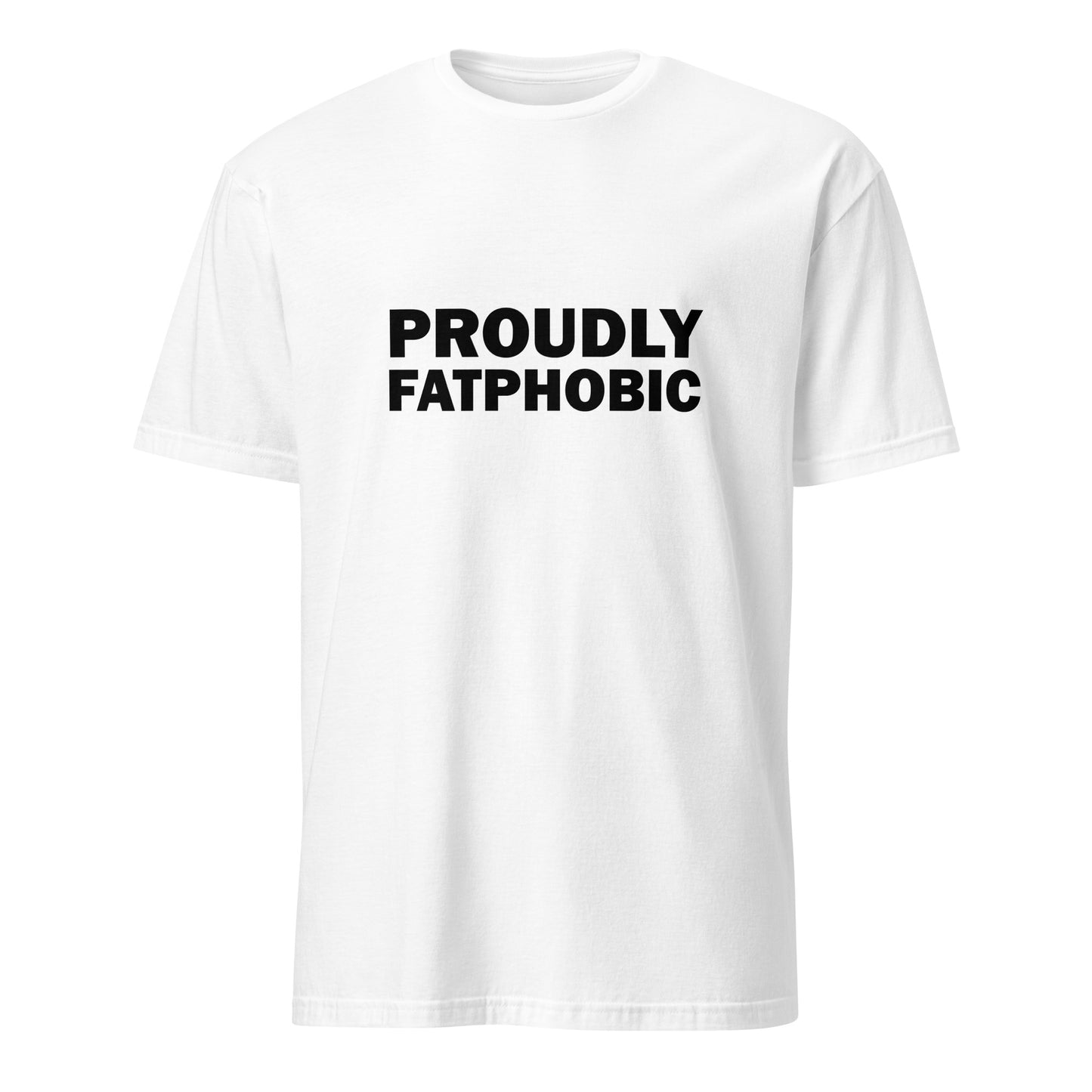 Proudly Fatphobic T-Shirt