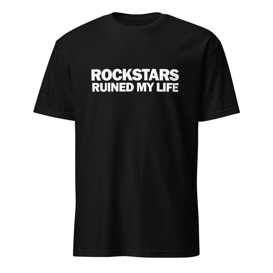 Rockstars Ruined My Life Funny T-Shirt