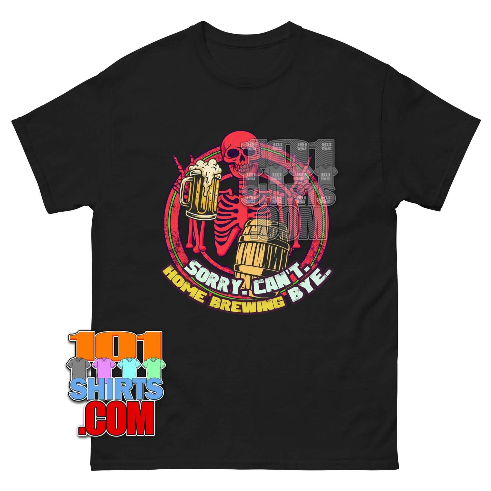Sorry Can't Home Brewing Bye T-Shirt | Funny Beer & Skeleton Homebrewer Tee