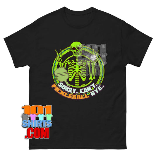 Sorry Can't Pickleball Bye T-Shirt | Funny Skeleton Pickleball Player Tee