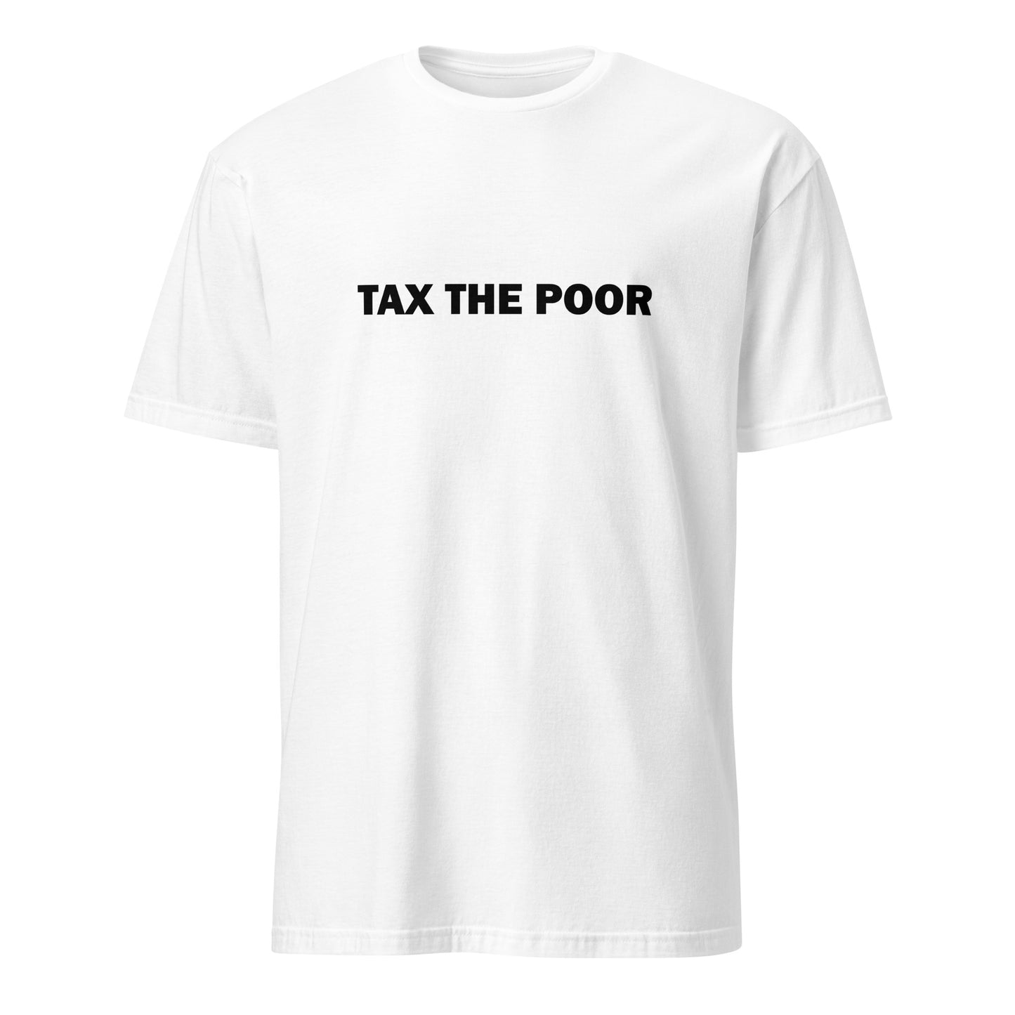 Tax the Poor T-Shirt