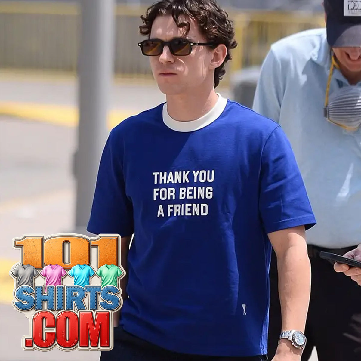 Tom Holland Thank You for Being a Friend T-Shirt