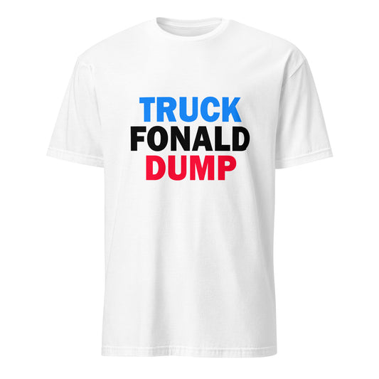 Truck Fonald Dump Funny Anti Donald Trump T-Shirt