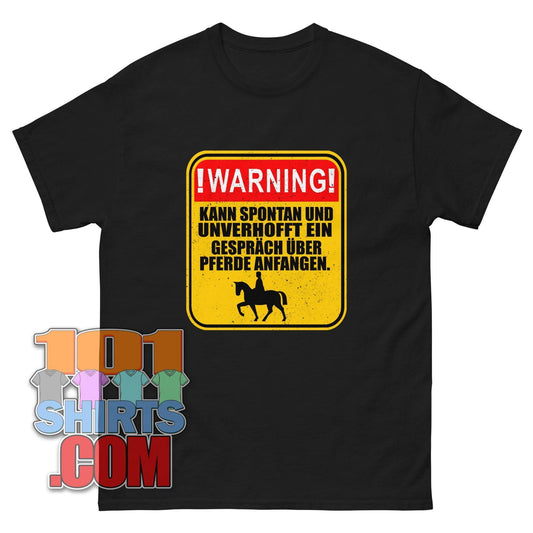 "WARNUNG! Kann spontan und unverhofft ein Gespräch über Pferde anfangen." T-Shirt – Für alle, deren Herz für Pferde schlägt!