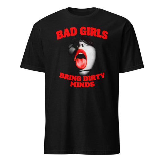 Bad Girls Brings Dirty Minds Shirt Girls Night Out Funny T-Shirt - 101SHIRTS