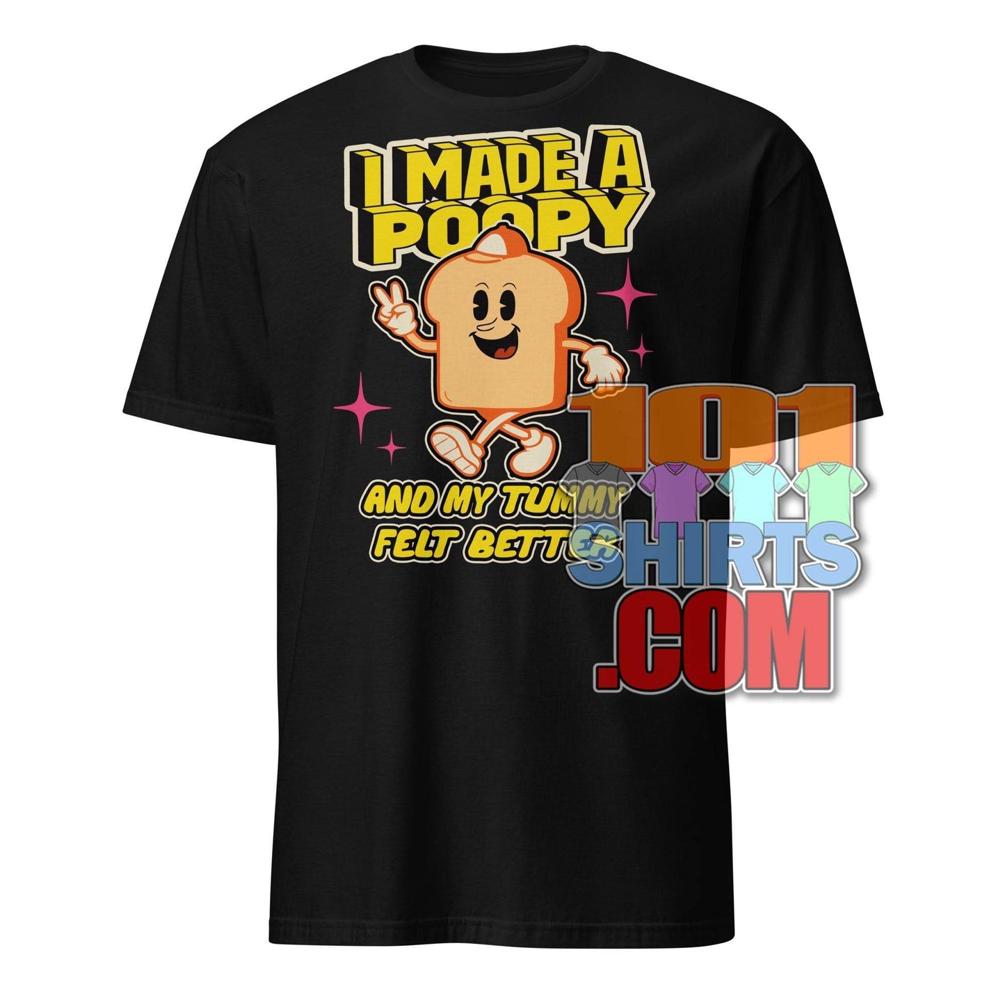101 SHIRTS I Made a Poopy and My Tummy Felt Better Shirt - 101SHIRTS