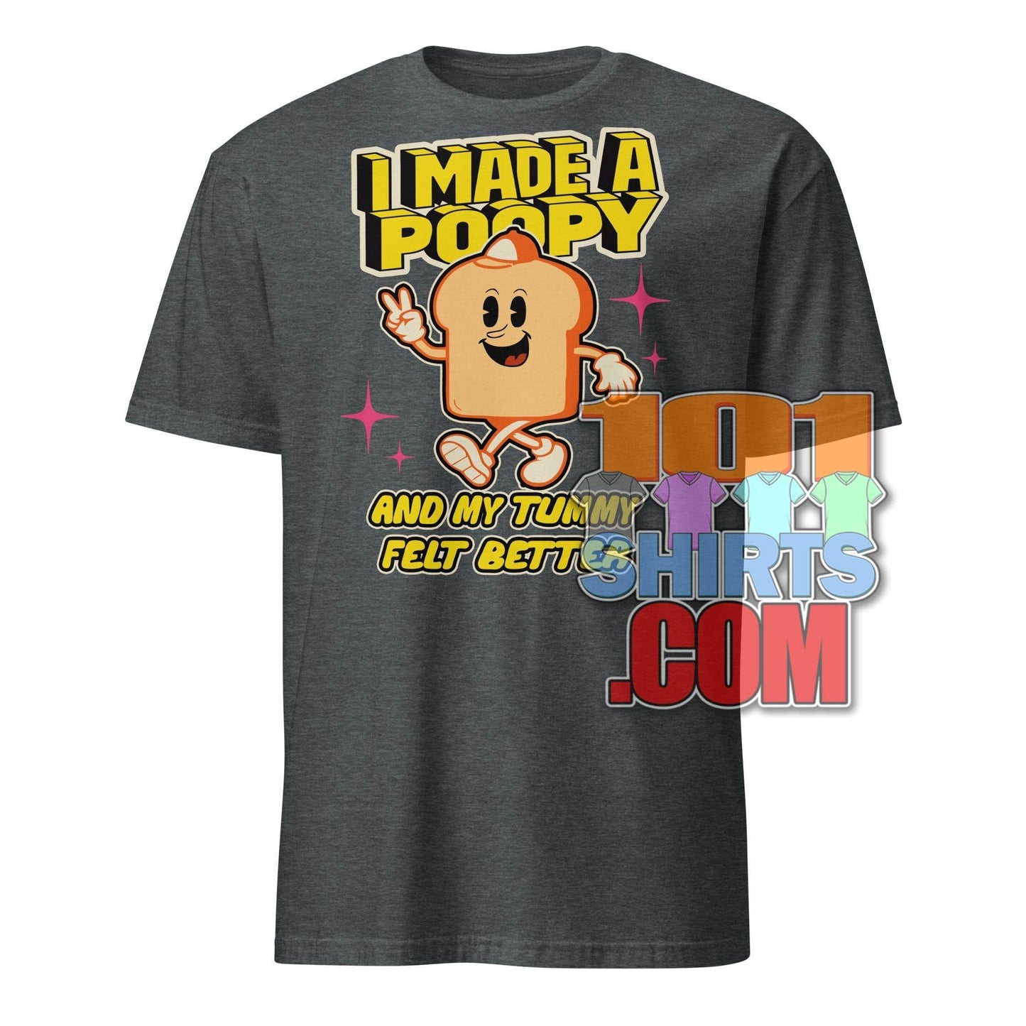 101 SHIRTS I Made a Poopy and My Tummy Felt Better Shirt - 101SHIRTS