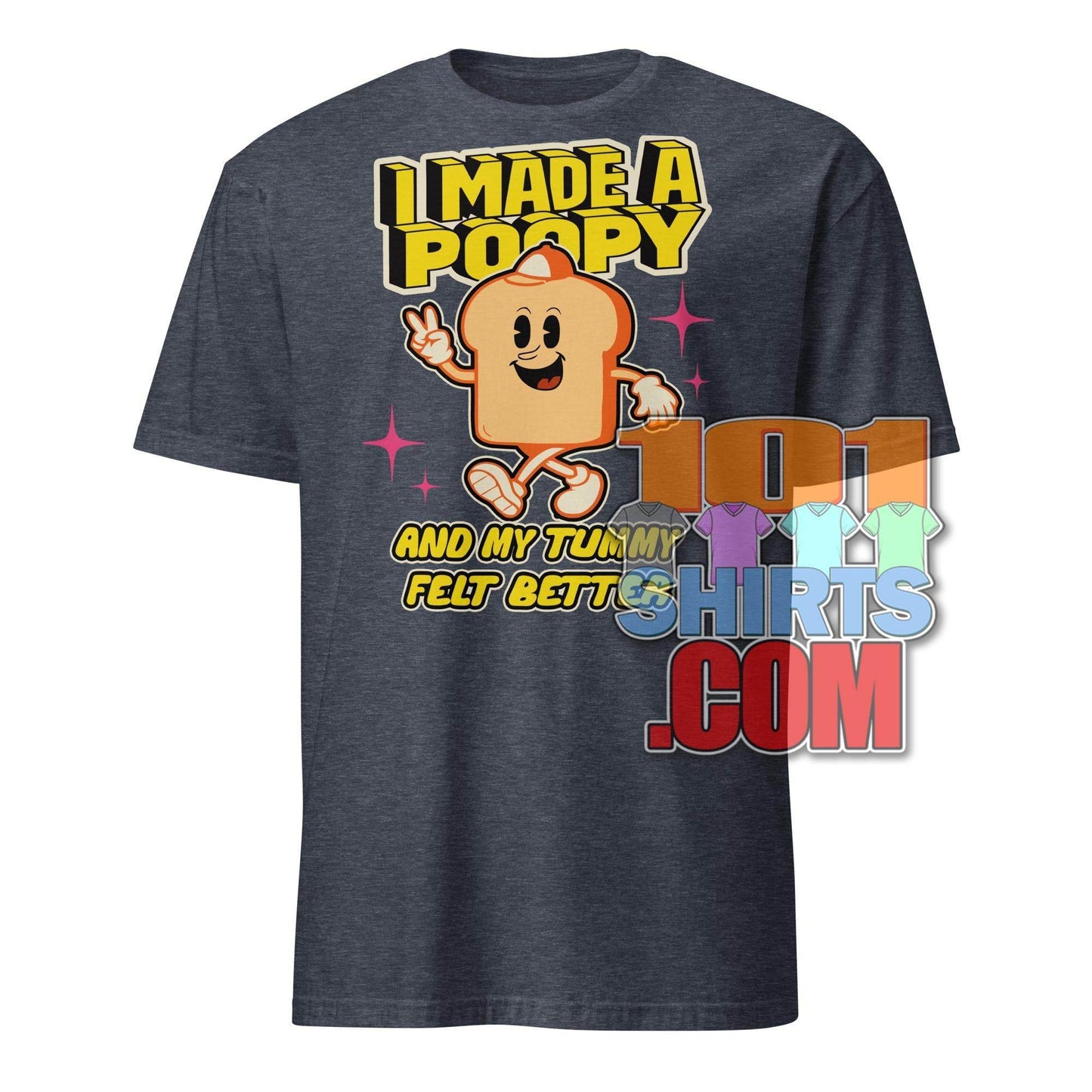 101 SHIRTS I Made a Poopy and My Tummy Felt Better Shirt - 101SHIRTS