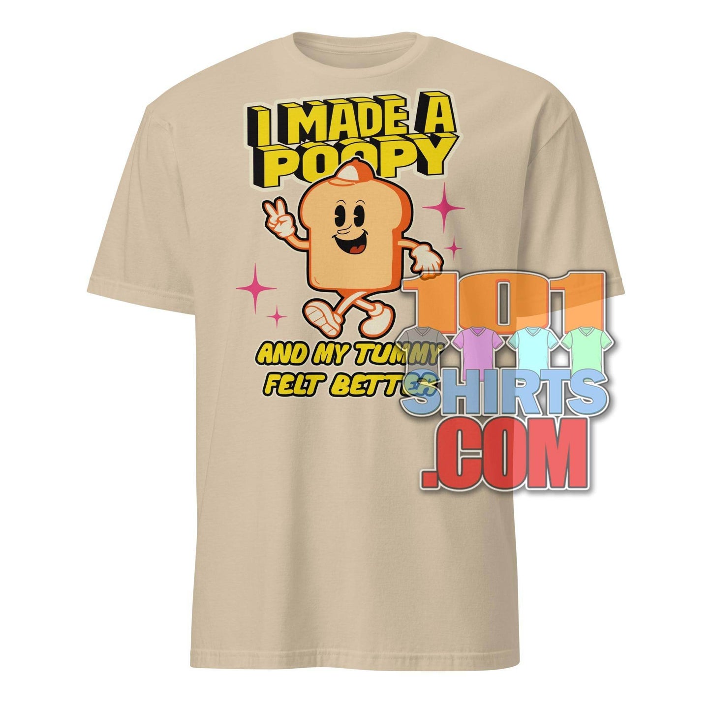 101 SHIRTS I Made a Poopy and My Tummy Felt Better Shirt - 101SHIRTS