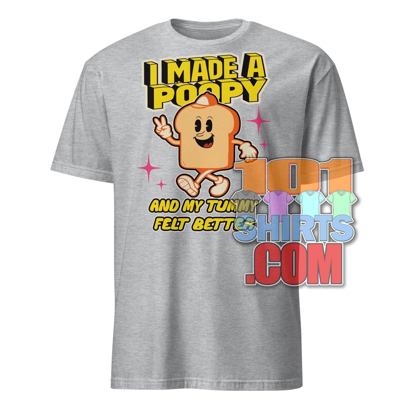 101 SHIRTS I Made a Poopy and My Tummy Felt Better Shirt - 101SHIRTS