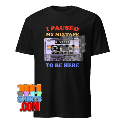 I Paused My Mixtape T-Shirt Retro 80s Cassette Tape