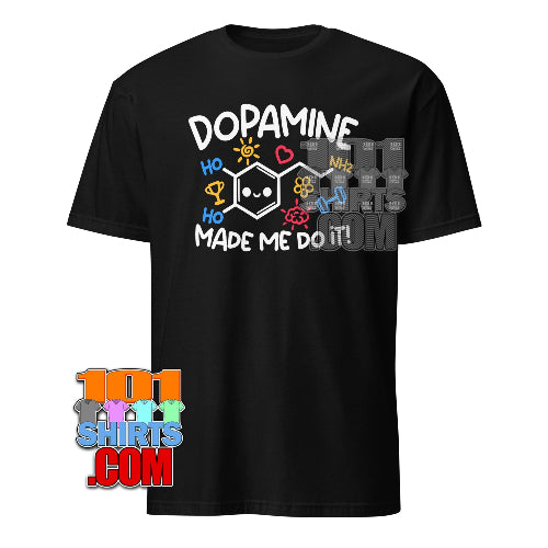 Dopamine Made Me Do It T-Shirt Science Funny Gift Nerd