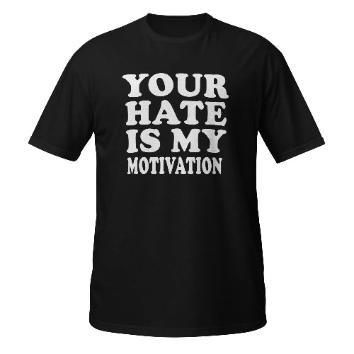 Your Hate Is My Motivation T-Shirt Funny Quote Gift