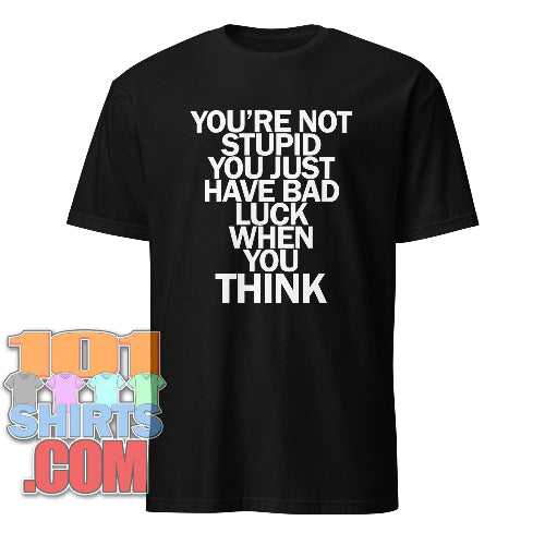 You're Not Stupid Funny T-Shirt Sarcastic Humor Gift