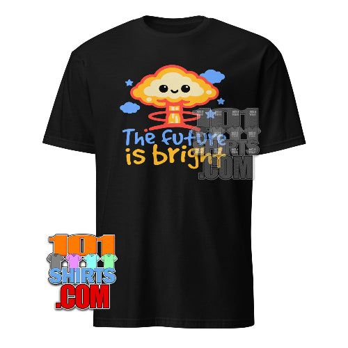 The Future Is Bright Funny T-Shirt Nuclear Humor Gift