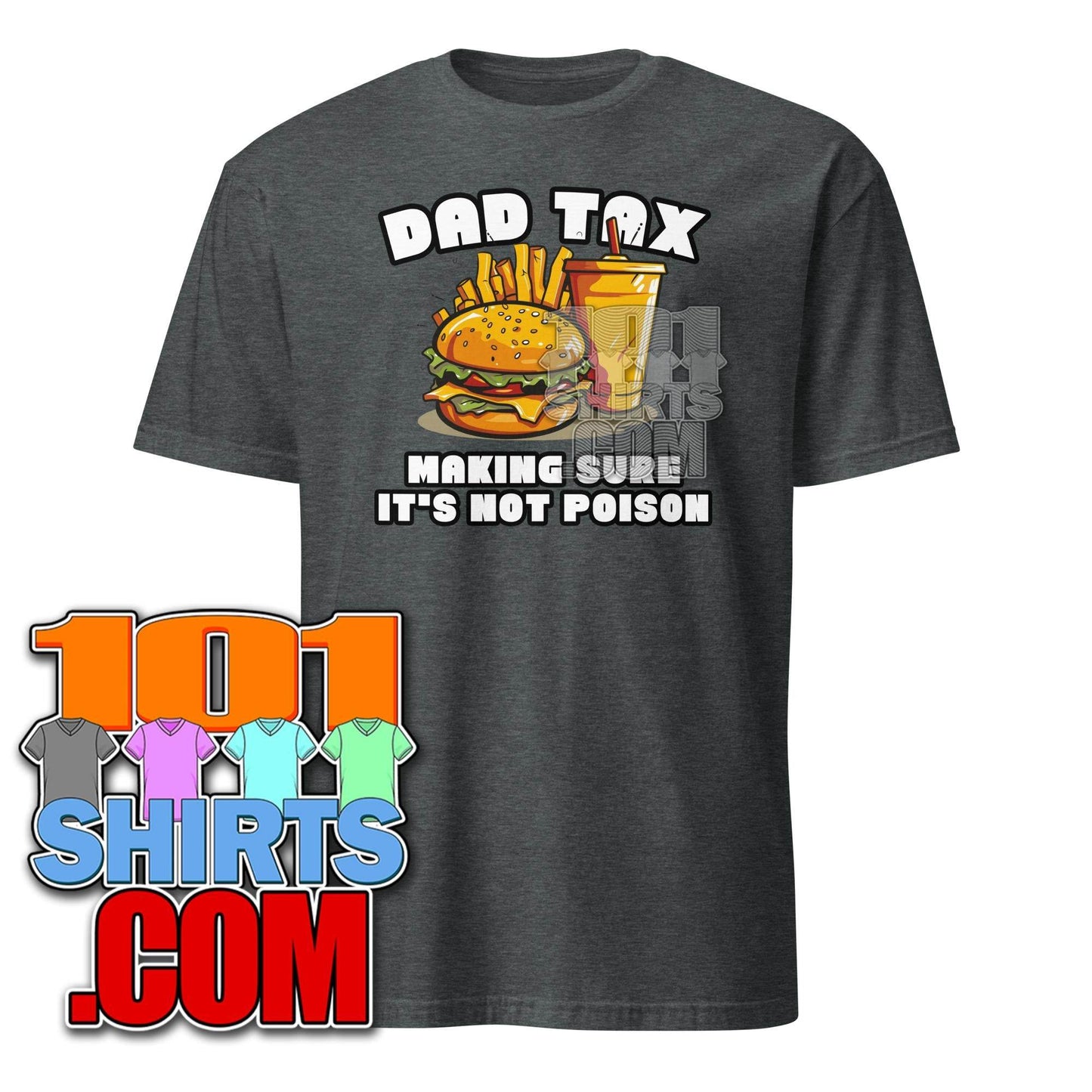 Dad Tax Making Sure It's Not Poison Father's Day Funny Men T-Shirt - 101SHIRTS