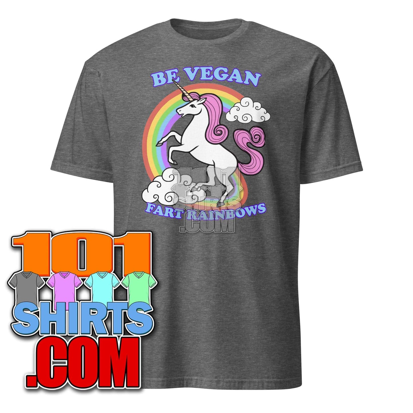 Be Vegan Fart Rainbows Unicorn Funny T-Shirt - 101SHIRTS