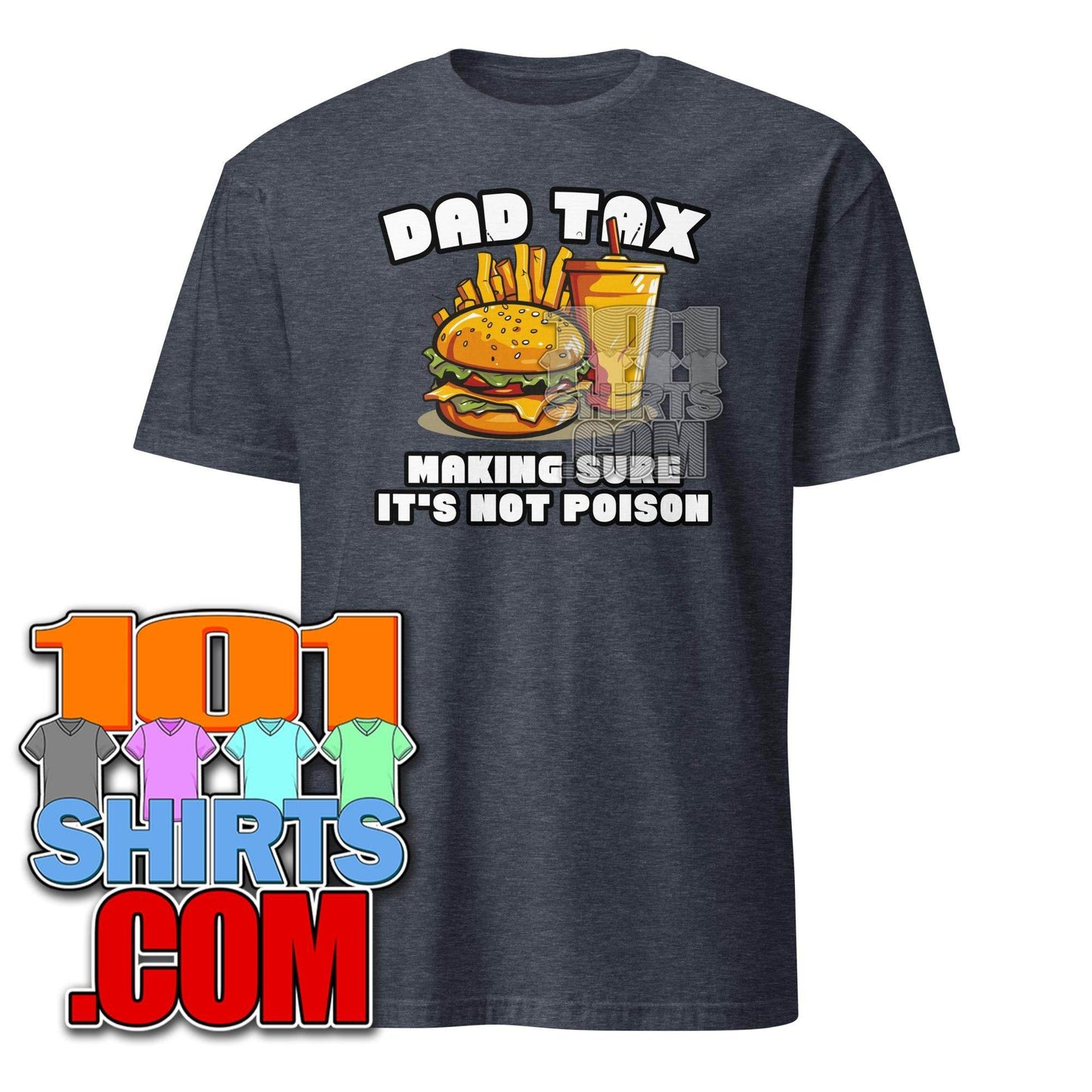 Dad Tax Making Sure It's Not Poison Father's Day Funny Men T-Shirt - 101SHIRTS