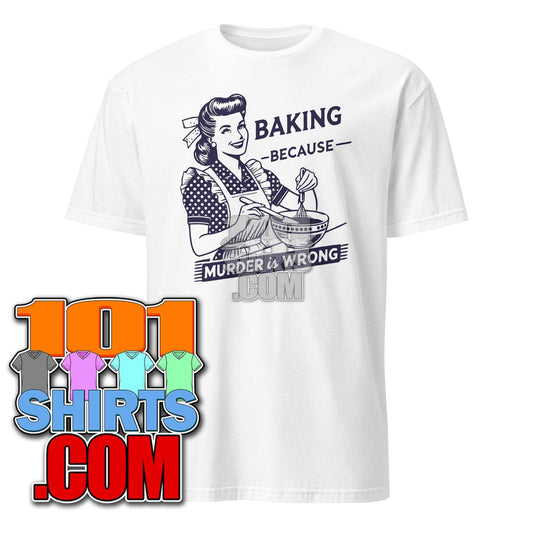 Baking Because Murder Is Wrong Tee Funny Chef Baker Lady Vintage T-Shirt - 101SHIRTS