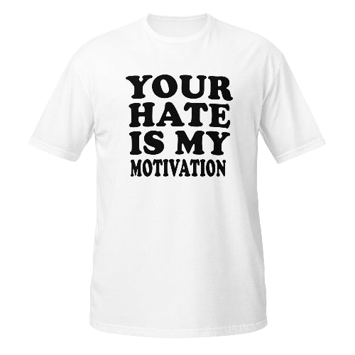 Your Hate Is My Motivation T-Shirt Funny Quote Gift