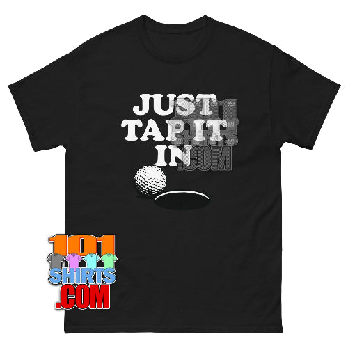 "Just Tap It In" Golf T-Shirt | Happy Gilmore Fan Tee | Funny Golfer Gift