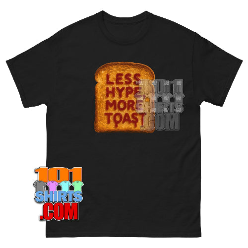 Less Hype More Toast Funny T-Shirt - Perfect Foodie Breakfast Gift