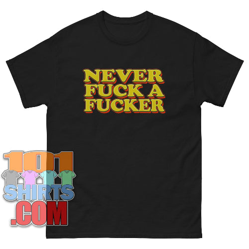 Never Fuck A Fucker Funny T-Shirt