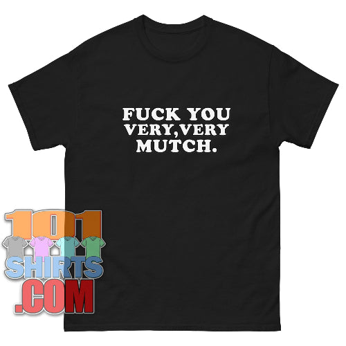 Fuck You Very, Very Mutch T-Shirt Funny Sarcastic Sayings Tee