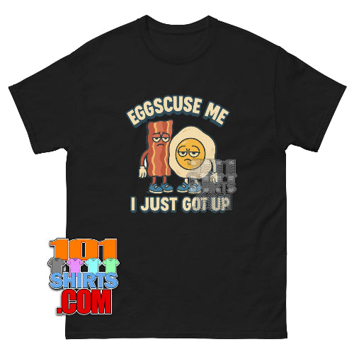 EGGS CUSE ME I JUST GOT UP T-Shirt Funny Breakfast Shirt
