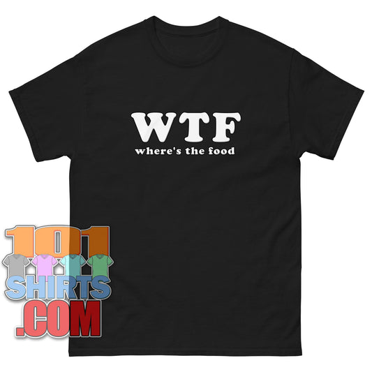 WTF Wheres The Food Funny T-Shirt Hunger Joke Gift