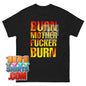 Burn Motherfucker Burn T-Shirt Heavy Metal Nu Metal Flame Quote Tee