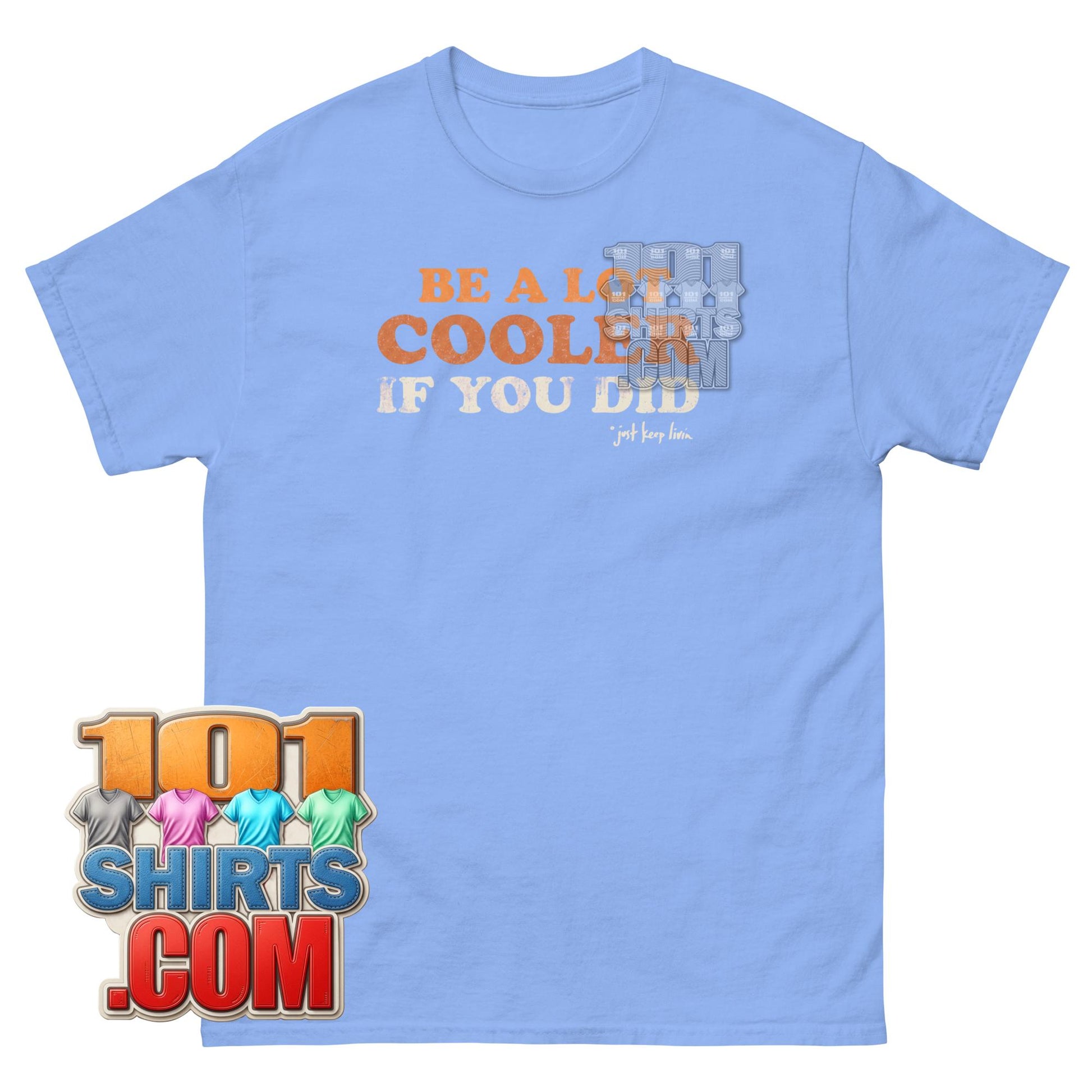 Be A Lot Cooler If You Did Matthew McConaughey Dazed and Confused Movie T-Shirt