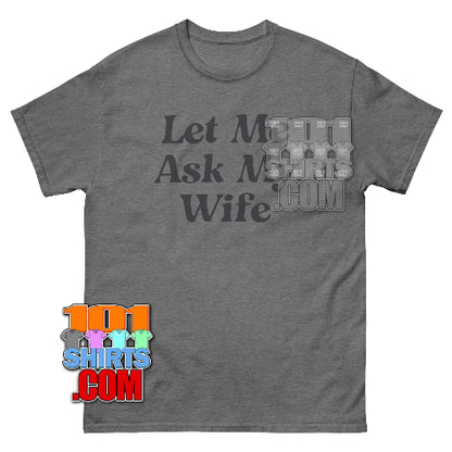 Adam Sandler Let Me Ask My Wife T-Shirt