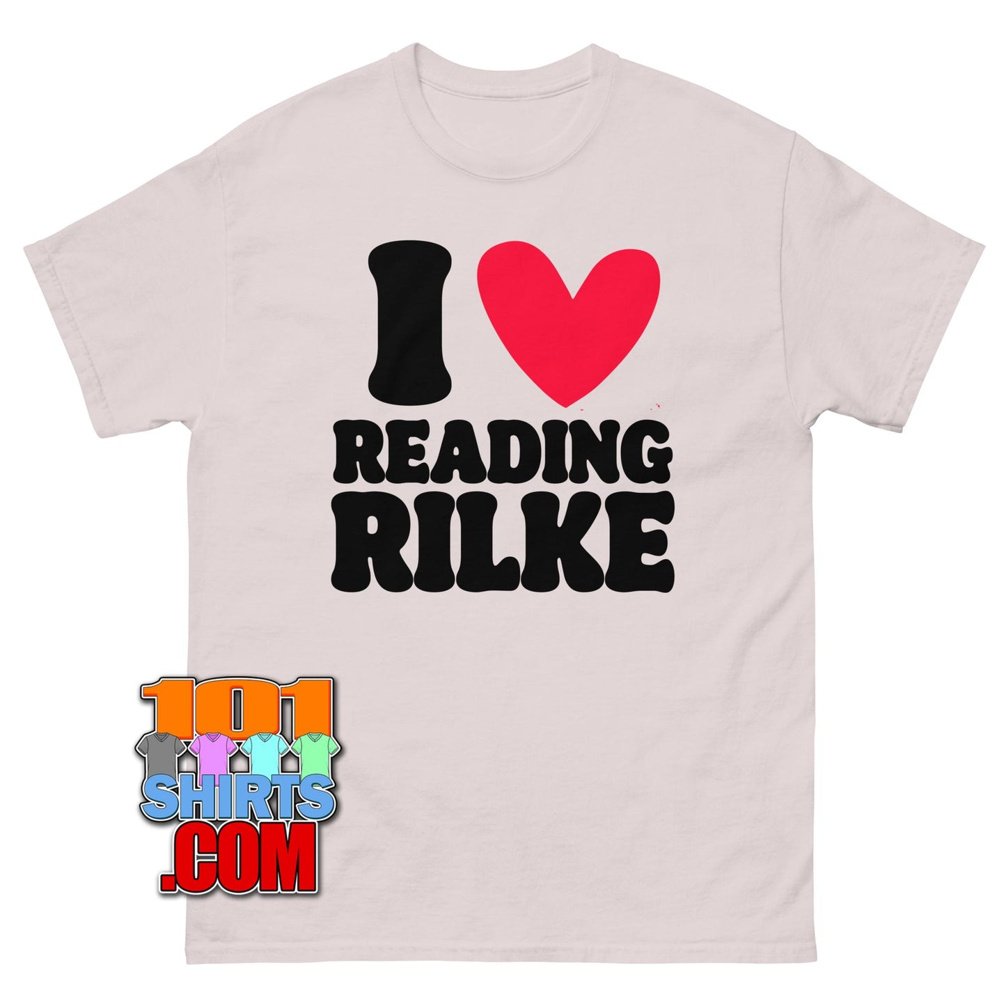 I Love Reading Rilke T-Shirt Funny Poetry Literature Scholar Gift Tee