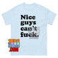 Nice Guys Can't Fuck Funny Meme T-Shirt