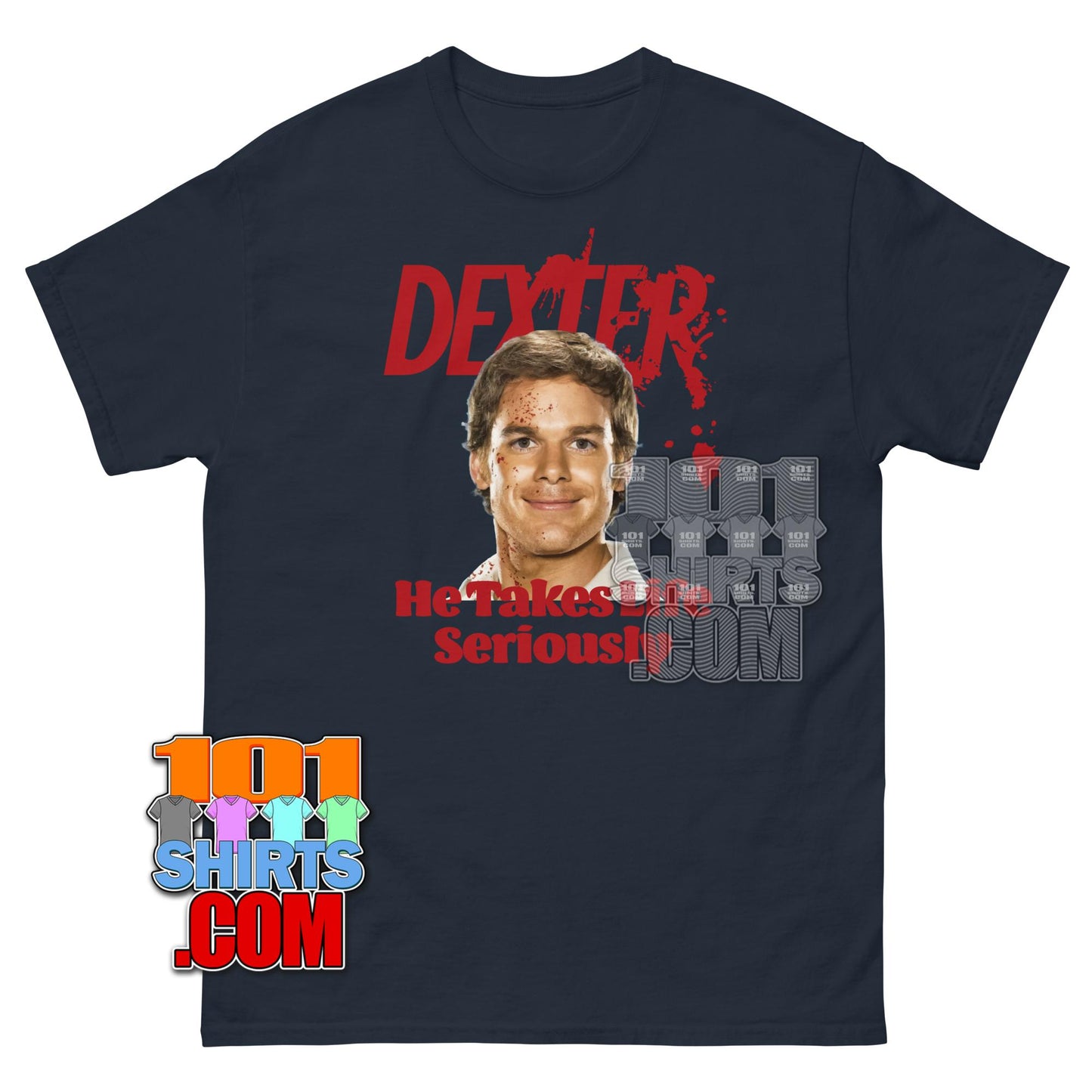 Dexter He Takes Life Seriously T-Shirt Dexter Morgan Tee